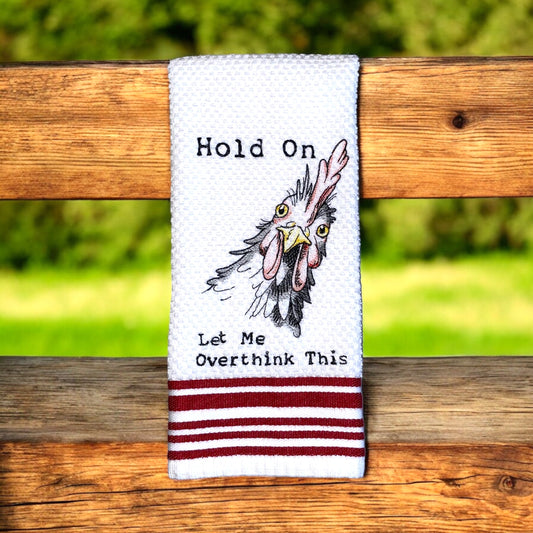 Handmade Embroidered Kitchen Towel- Hold Let Me Overthink This